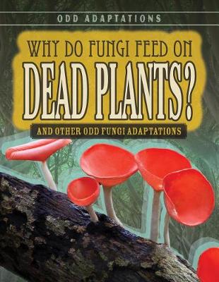 Book cover for Why Do Fungi Feed on Dead Plants?