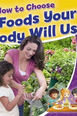 Cover of How to Choose Foods Your Body Will Use