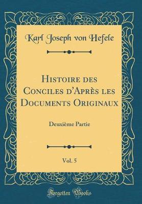 Book cover for Histoire Des Conciles d'Apres Les Documents Originaux, Vol. 5