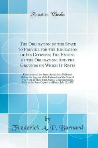 Cover of The Obligation of the State to Provide for the Education of Its Citizens; The Extent of the Obligation; And the Grounds on Which It Rests
