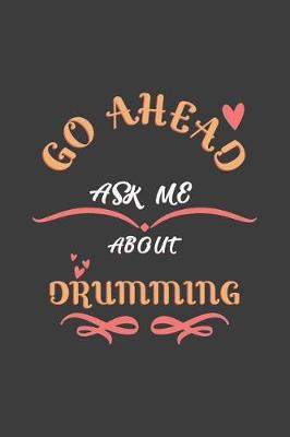 Book cover for Go Ahead Ask Me About Drumming