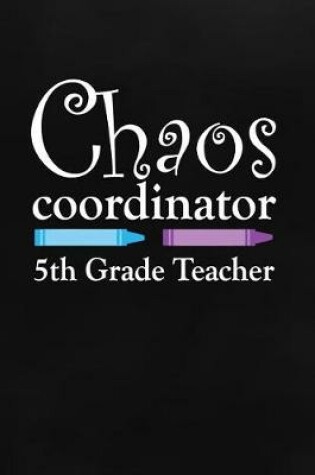 Cover of Chaos Coordinator 5th Grade Teacher