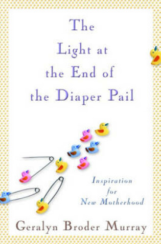 Cover of The Light at the End of the Diaper Pail