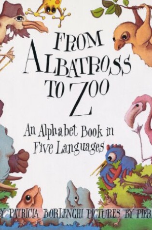 Cover of From Albatross to Zoo: An Alphabet Book in Five Languages