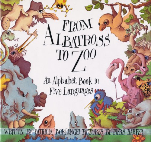 Book cover for From Albatross to Zoo: An Alphabet Book in Five Languages