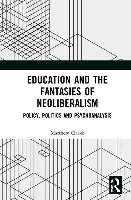 Book cover for Education and the Fantasies of Neoliberalism