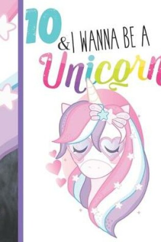 Cover of 10 & I Wanna Be A Unicorn