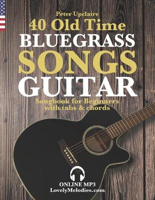 Book cover for 40 Old Time Bluegrass Songs - Guitar Songbook for Beginners with Tabs and Chords