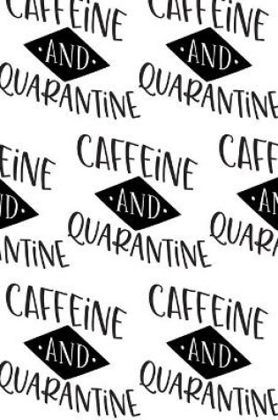 Cover of Caffeine and Quarantine Composition Notebook - Small Ruled Notebook - 6x9 Lined Notebook (Softcover Journal / Notebook / Diary)