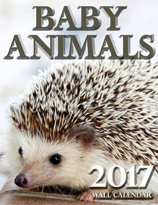 Book cover for Baby Animals 2017 Wall Calendar