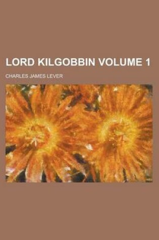 Cover of Lord Kilgobbin Volume 1