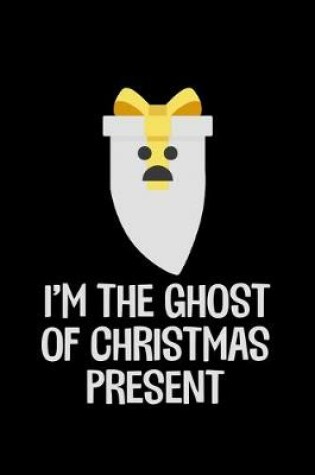 Cover of I'm The Ghost Of Christmas Present