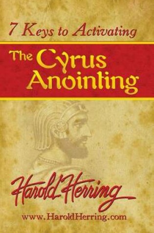 Cover of 7 Keys to Activating The Cyrus Anointing