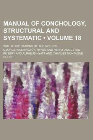 Cover of Manual of Conchology, Structural and Systematic (Volume 18); With Illustrations of the Species