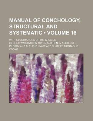 Book cover for Manual of Conchology, Structural and Systematic (Volume 18); With Illustrations of the Species