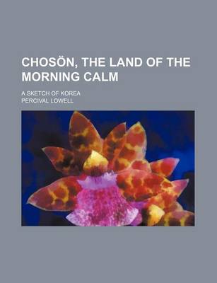 Book cover for Choson, the Land of the Morning Calm; A Sketch of Korea