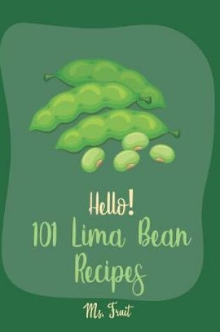 Cover of Hello! 101 Lima Bean Recipes