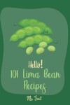 Book cover for Hello! 101 Lima Bean Recipes