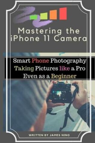 Cover of Mastering the iPhone 11 Camera