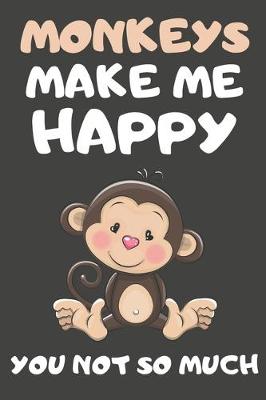 Book cover for Monkeys Make Me Happy You Not So Much