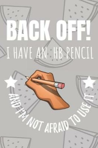 Cover of Back Off! I Have An HB Pencil And I'm Not Afraid To Use It
