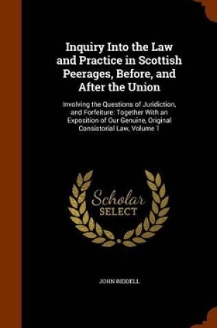 Cover of Inquiry Into the Law and Practice in Scottish Peerages, Before, and After the Union