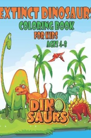 Cover of Extinct dinosaurs coloring book for kids ages 4-8