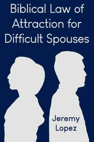 Cover of Biblical Law of Attraction for Difficult Spouses