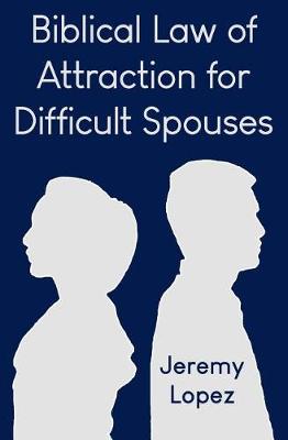 Book cover for Biblical Law of Attraction for Difficult Spouses