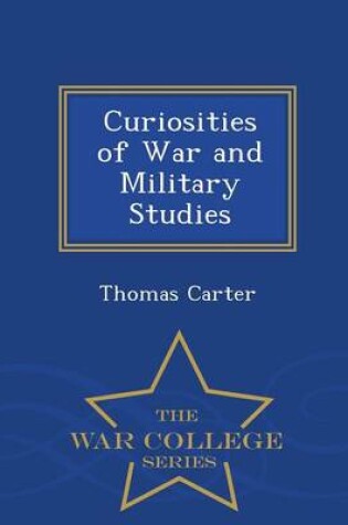 Cover of Curiosities of War and Military Studies - War College Series