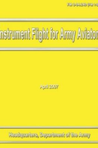 Cover of Instrument Flight for Army Aviators (FM 3-04.240 / 1-240)