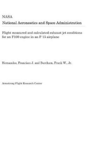 Cover of Flight Measured and Calculated Exhaust Jet Conditions for an F100 Engine in an F-15 Airplane