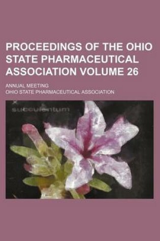 Cover of Proceedings of the Ohio State Pharmaceutical Association Volume 26; Annual Meeting