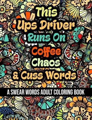 Book cover for This Ups Driver Runs On Coffee, Chaos and Cuss Words