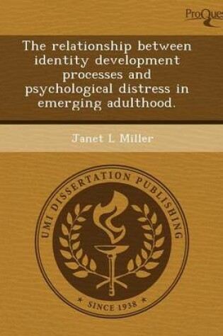 Cover of The Relationship Between Identity Development Processes and Psychological Distress in Emerging Adulthood