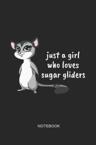 Cover of Just a Girl Who Loves Sugar Gliders Notebook