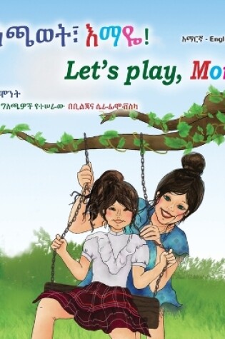 Cover of Let's play, Mom! (Amharic English Bilingual Children's Book)