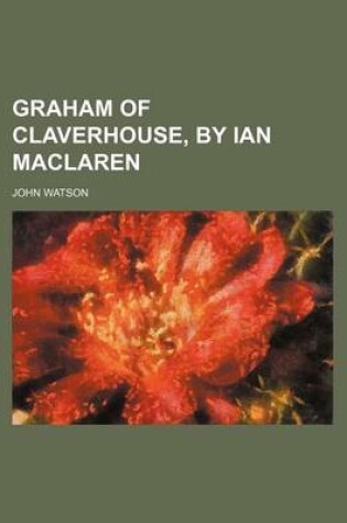 Cover of Graham of Claverhouse, by Ian MacLaren