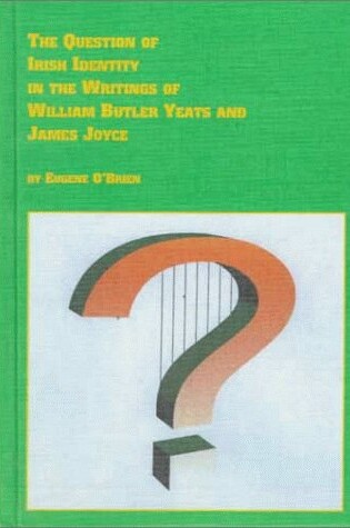 Cover of The Question of Irish Identity in the Writings of William Butler Yeats and James Joyce