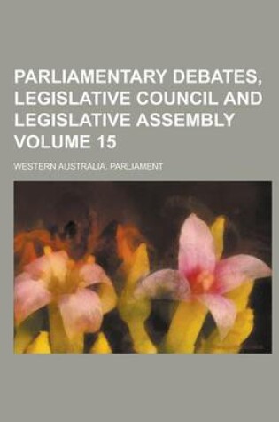 Cover of Parliamentary Debates, Legislative Council and Legislative Assembly Volume 15