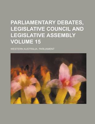 Book cover for Parliamentary Debates, Legislative Council and Legislative Assembly Volume 15