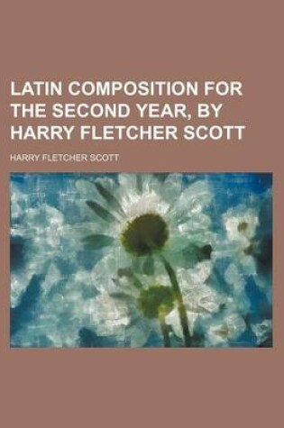 Cover of Latin Composition for the Second Year, by Harry Fletcher Scott