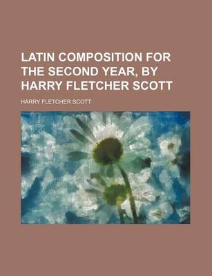 Book cover for Latin Composition for the Second Year, by Harry Fletcher Scott