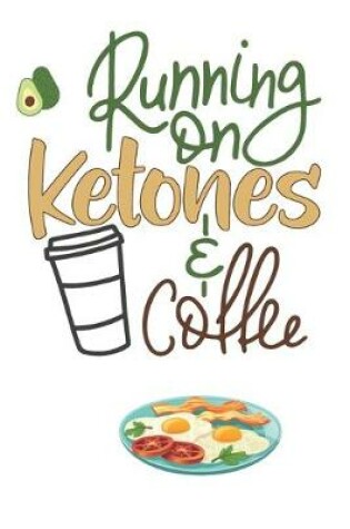 Cover of Running On Ketones & Coffee