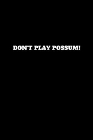Cover of Don't Play Possum!