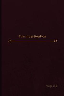 Book cover for Fire Investigation Log (Logbook, Journal - 120 pages, 6 x 9 inches)