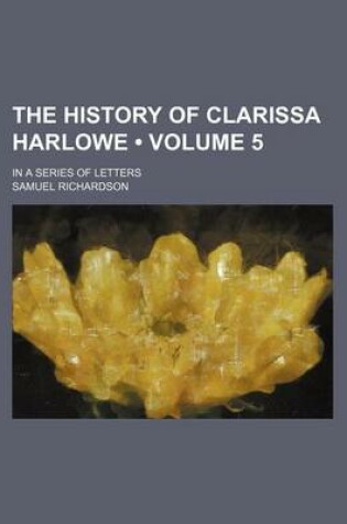 Cover of The History of Clarissa Harlowe (Volume 5); In a Series of Letters