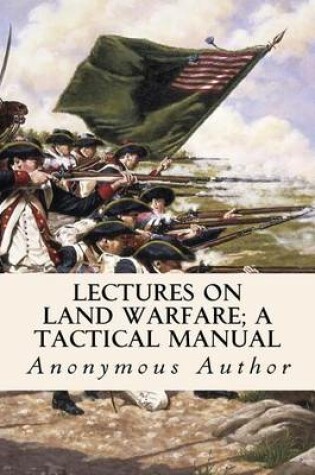 Cover of Lectures on Land Warfare; A tactical Manual