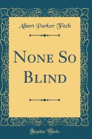 Cover of None So Blind (Classic Reprint)