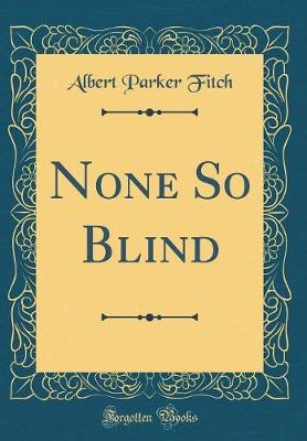 Book cover for None So Blind (Classic Reprint)